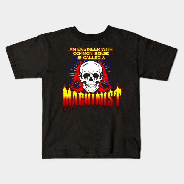 An Engineer with Common Sense is called a Machinist Kids T-Shirt by TaterSkinz